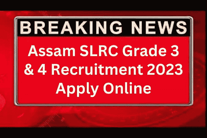 State Level Recruitment Commission (SLRC), Assam Various Posts (Grade-III, IV) Recruitment 2023